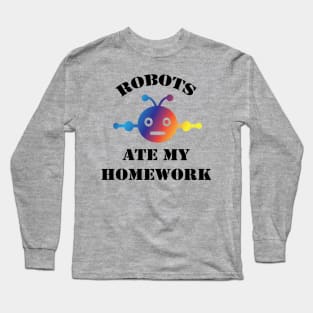 Robots Ate My Homework | Funny back to school gift Long Sleeve T-Shirt